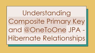 Understanding Composite Primary Key and @ OneToOne JPA - Hibernate Relationships