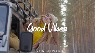 Good Vibes 🌻 Morning music with positive energy | Acoustic/Indie/Pop/Folk Playlist