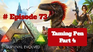 Ark Survival Evolved Mobile, #Series, Episode 73 Taming Pen Part 4