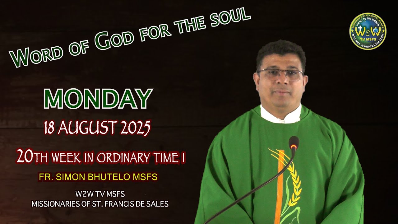 HOMILY | 18 AUGUST 2025 | 20TH WEEK IN ORDINARY TIME I by Fr Simon MSFS ...