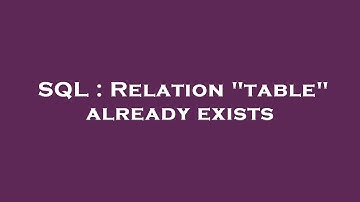 SQL : Relation "table" already exists