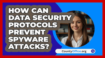 How Can Data Security Protocols Prevent Spyware Attacks? - CountyOffice.org