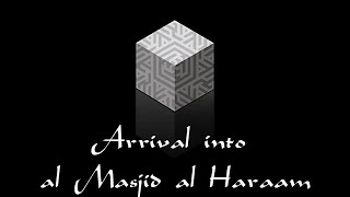 Peforming Hajj (12 of 28): Arrival into al Masjid al Haraam