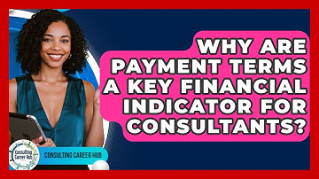 Why Are Payment Terms A Key Financial Indicator For Consultants? - Consulting Career Hub