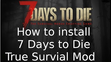 How To Install True Survial Mod 7 Days To Die