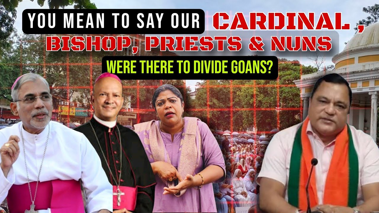 OUR CARDINAL,BISHOP,PRIESTS AND NUNS WERE AT AZAAD MAIDAN TO DIVIDE GOANS? questions Fidoll PereirLL