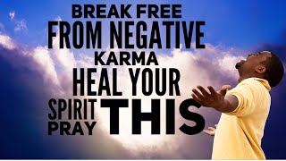 Powerful Prayer to Remove Negative Karma | Break Cycles, Heal Spiritually, Walk in Freedom Prayer To Remove Negative Karma