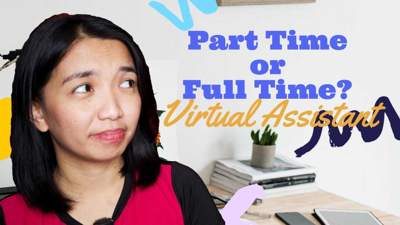 Deciding Between Part-Time or Full-Time Virtual Assistant Jobs Deciding Between Part-Time or Full-Time Virtual Assistant Jobs