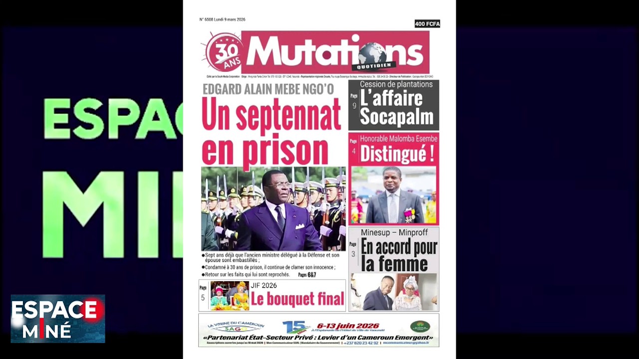 EDGARD ALAIN MEBE NGO'O : UN SEPTENNAT EN PRISON - RP - ESPACE MINÉ DU 09 MARS 2026