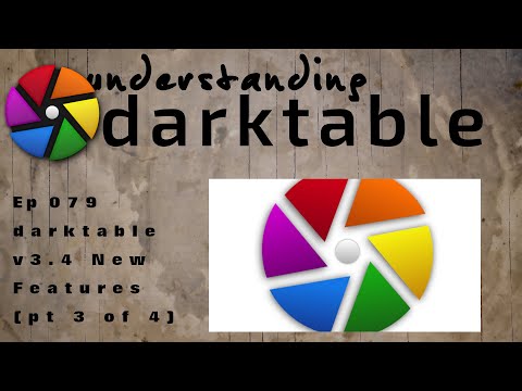 darktable ep 079 - v3.4 New Features (pt 3 of 4)