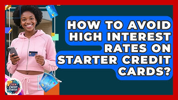 How To Avoid High Interest Rates On Starter Credit Cards? - Teen Credit Starter