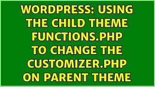 Wordpress: Using the child theme functions.php to change the customizer.php on parent theme