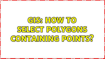 GIS: How to select polygons containing points? (2 Solutions!!)