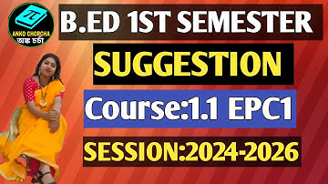 B.Ed 1ST SEMESTER SUGGESTION|| COURSE 1.1.EPC1 || BSAEU|| Session:2024-2026||