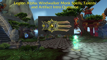 Legion Alpha: Windwalker Monk Spells and Artifact Quest Line