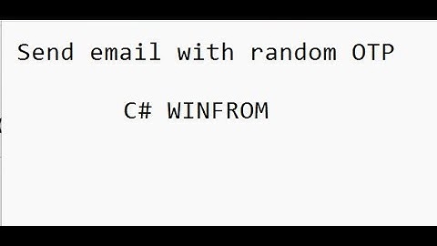 Send email with random OTP C# Winform 2022 (Gửi mail bằng C#)