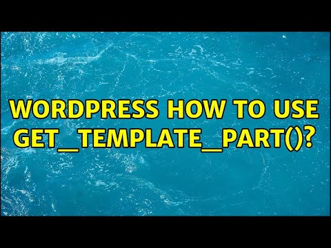 Wordpress: How to use get_template_part()? (3 Solutions!!)