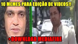 10 MEMES FAMOSOS PARA EDIÇÃO DE VIDEOS + (download mediafire)! ( parte 3)