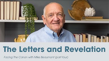The Letters and Revelation: Facing the Canon with Mike Beaumont (Part Four)