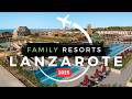 Top 10 Best Family All-Inclusive Resorts in Lanzarote 2025