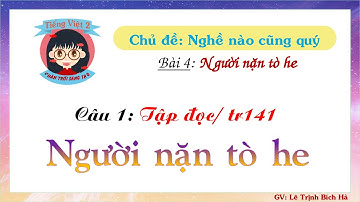 Tiếng Việt 2 | Sách Chân trời sáng tạo | Tuần 17 | Bài 4 | Câu 1: TĐ Người nặn tò he, trang 141