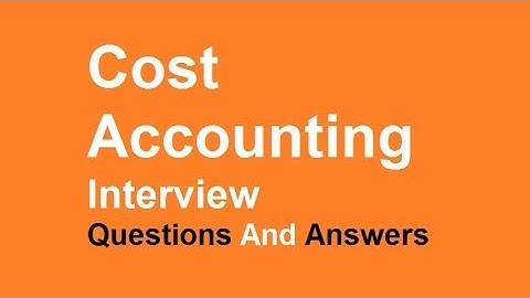 Cost Accounting Interview Questions and Answers