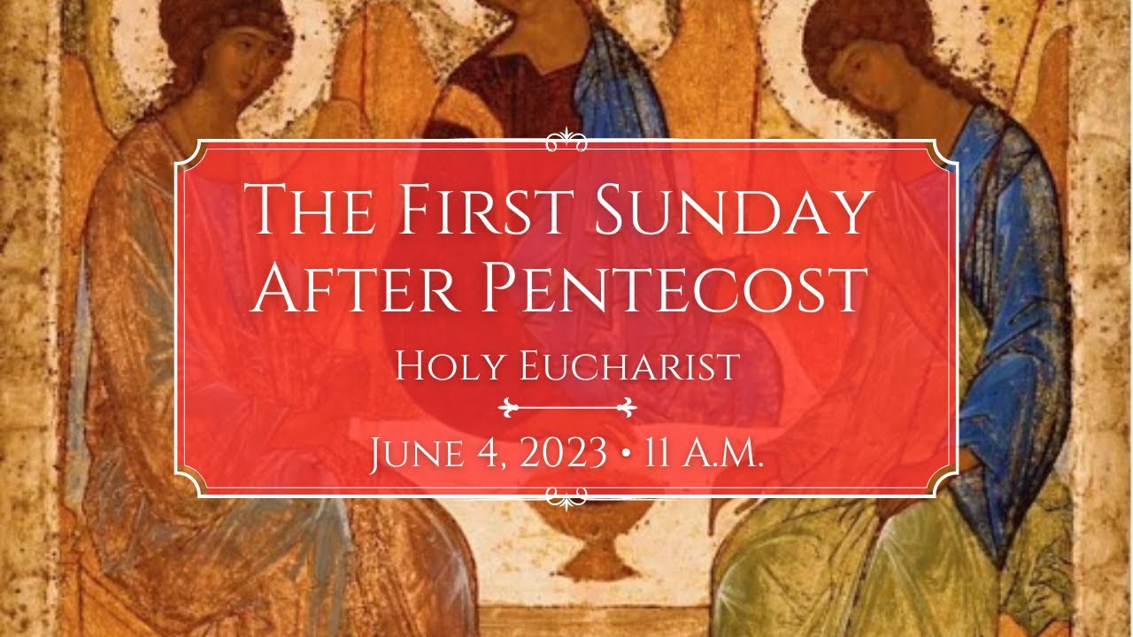 6/4/23: 11:00 a.m. The First Sunday After Pentecost at Saint Paul's ...