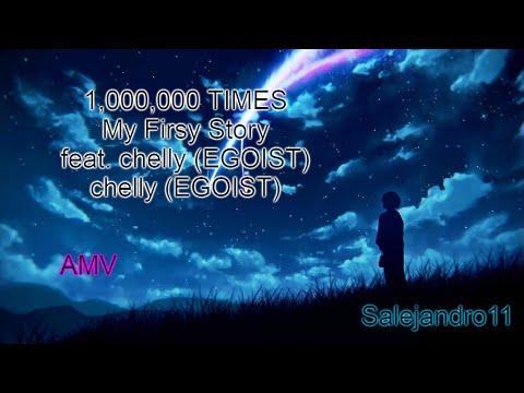 1,000,000 TIMES - My Firsy Story [AMV] - Salejandro11