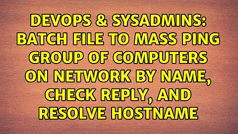 Batch file to MASS ping group of computers on network by name, check reply, and resolve hostname