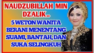 Naudzubillah Min Dzalik || 5 Weton Wanita Berani menentang Suami, bantah, dan Suka Selingkuh!