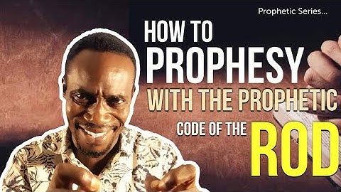HOW TO #PROPHESY WITH THE #PROPHETIC CODE OF THE ROD