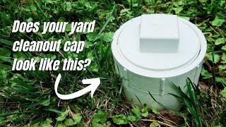 Is the cap to your yard cleanout missing or damaged?