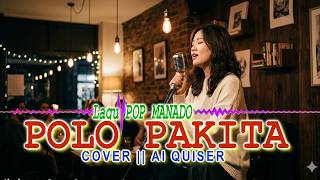 Lagu Pop MANADO Populer || POLO PAKITA ||Cover || AI QUISER || Channel (ISC)Malaka