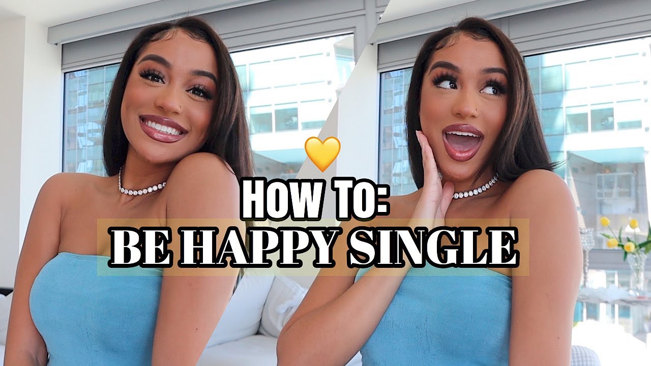 HOW TO BE HAPPY SINGLE Loneliness Comparison And More GirlTalk YouTube