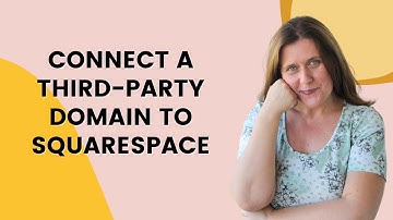 Squarespace Tutorial: How to Connect a Third-Party Domain to Your Website