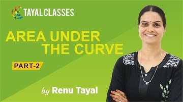 AREA UNDER THE CURVE - 02 | IIT JEE (Mains +Advanced) | TAYAL CLASSES | 2020