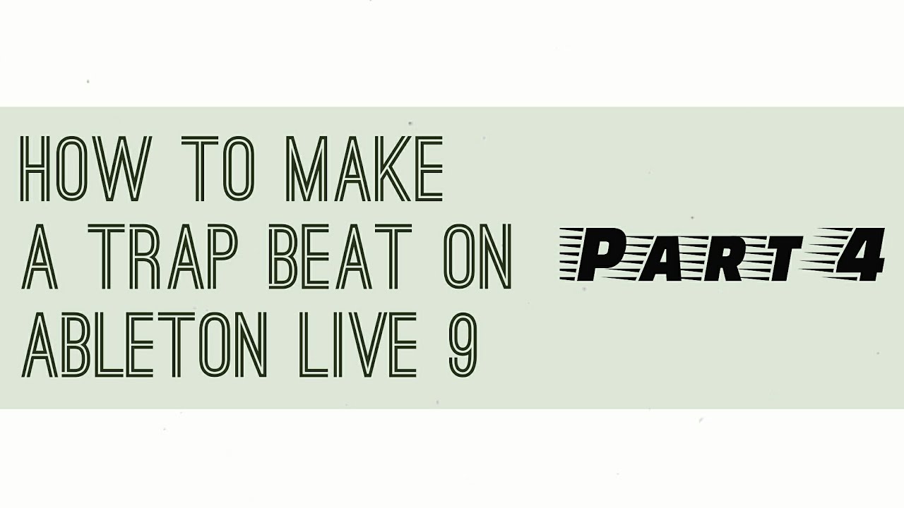 How to make a Trap Beat On Ableton Live 9 : Part 4 - YouTube