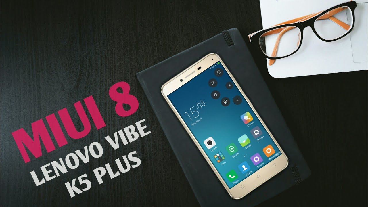 Miui 8 Custom Rom For Lenovo Vibe K5k5 Plus Official