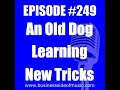 #249 - An Old Dog Learning New Tricks