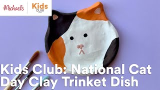 Online Class: Kids Club: National Cat Day Clay Trinket Dish | Michaels