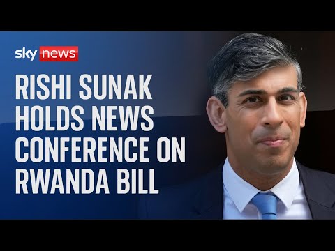 Prime Minister Rishi Sunak holds news conference on Rwanda bill.