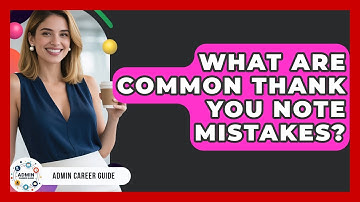 What Are Common Thank You Note Mistakes? - Admin Career Guide