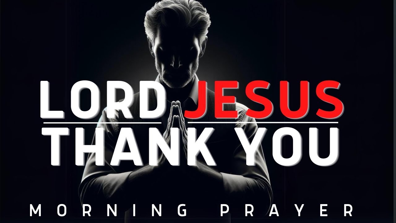 Good Morning, Lord Jesus Thank You (A Blessed Morning Prayer Of ...