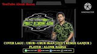 UBUR - UBUR IKAN LELE // JUAN REZA FT JACSON ZERAN & CHESYLINO // COVER REMIK GANJUR // ALONK HARSA