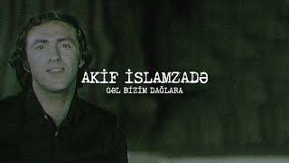 Akif İslamzadə — Gəl Bizim Dağlara Resimi