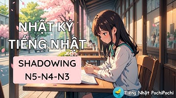 Luyện nghe tiếng Nhật qua những dòng nhật ký ｜Dành cho người học N5-N3