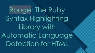 Rouge: The Ruby Syntax Highlighting Library with Automatic Language Detection for HTML