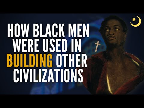 The Historical Use Of Black Men In Building Other Civilizations 