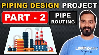 Piping Design Project  Part 2 ( Pipe Routing Design Finalization)