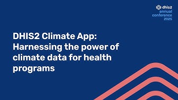 DHIS2 Climate App: Harnessing the power of climate data for health programs #DAC2025